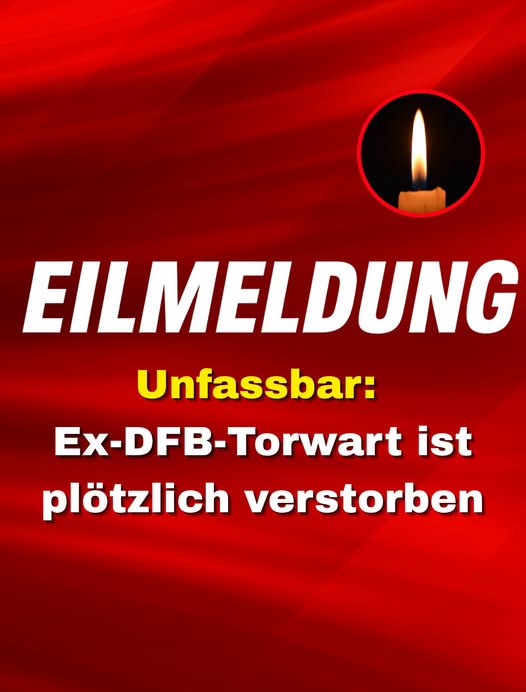Ex-DFB-Torwart ist plötzlich verstorben